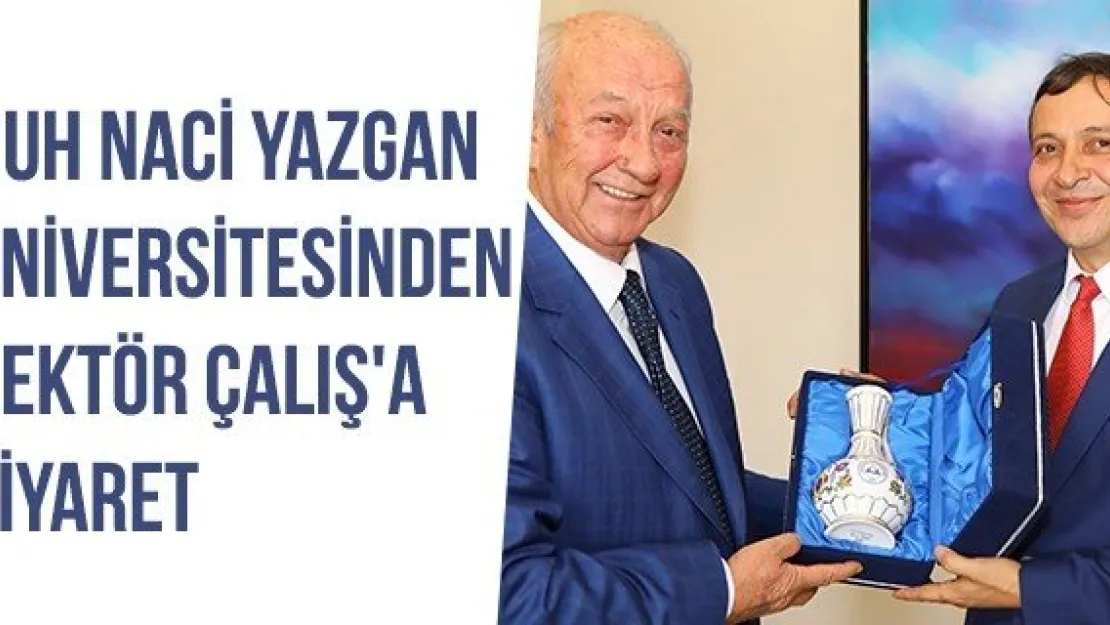 Nuh Naci Yazgan  Üniversitesinden Rektör Çalış'a Ziyaret