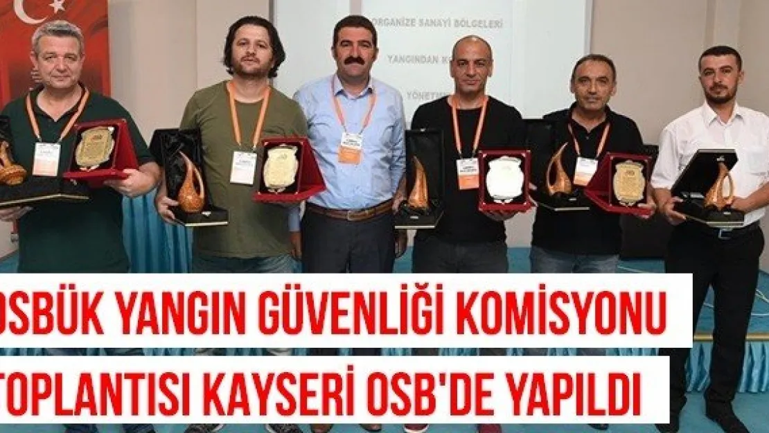 OSBÜK Yangın Güvenliği Komisyonu Toplantısı Kayseri OSB'de Yapıldı