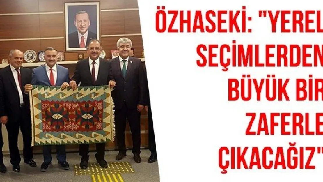 Özhaseki: &quotYerel seçimlerden büyük bir zaferle çıkacağız"