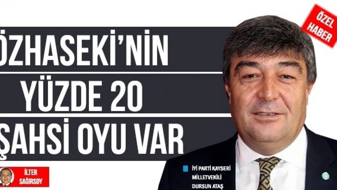 ÖZHASEKİ'NİN YÜZDE 20 ŞAHSİ OYU VAR