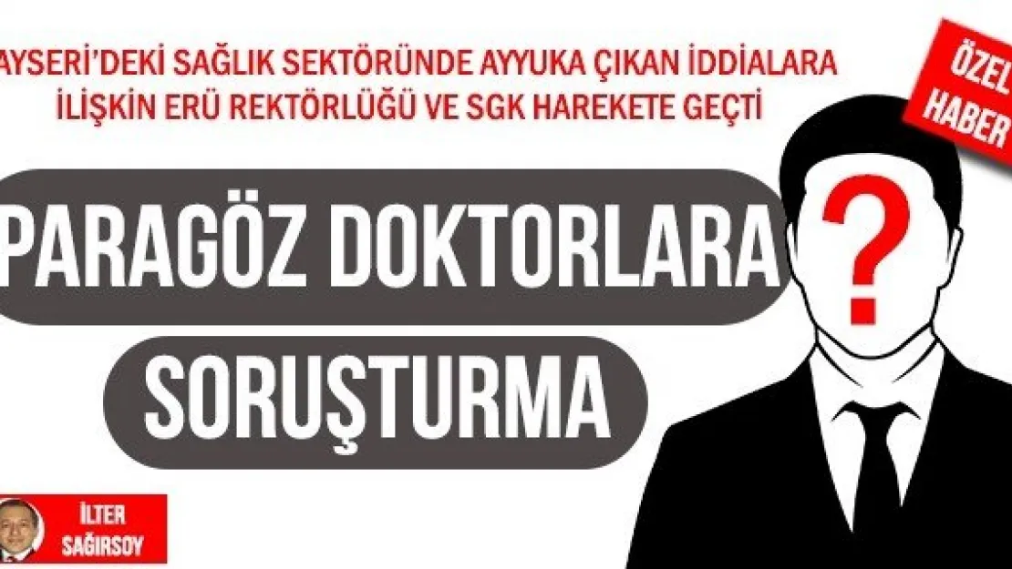 PARAGÖZ DOKTORLARA SORUŞTURMA  