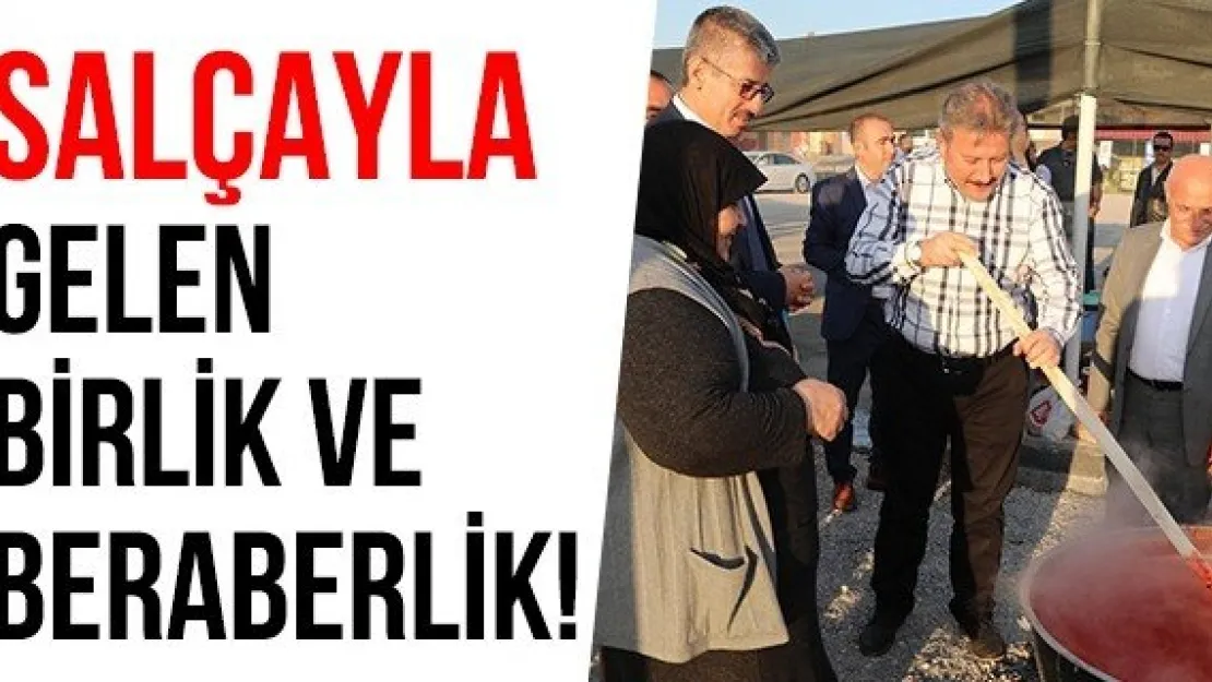 SALÇAYLA GELEN BİRLİK VE BERABERLİK!   