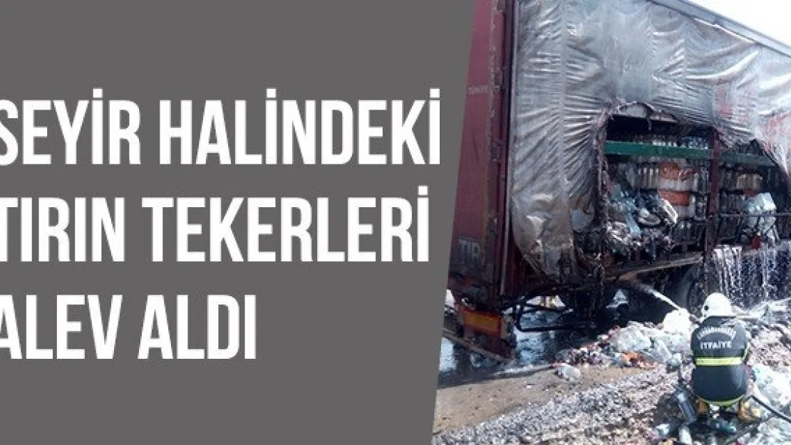 Seyir halindeki tırın tekerleri alev aldı