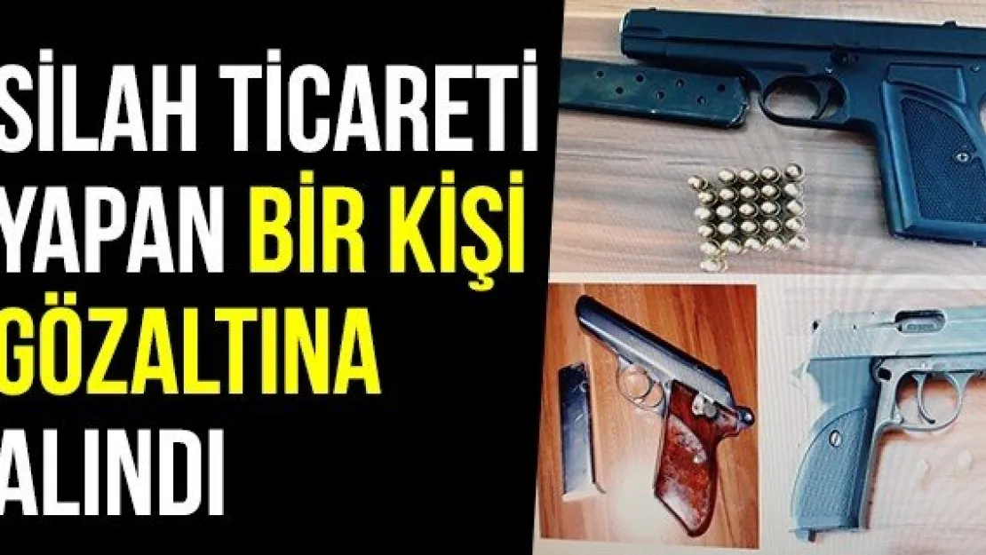 Silah Ticareti Yapan Bir Kişi Gözaltına Alındı