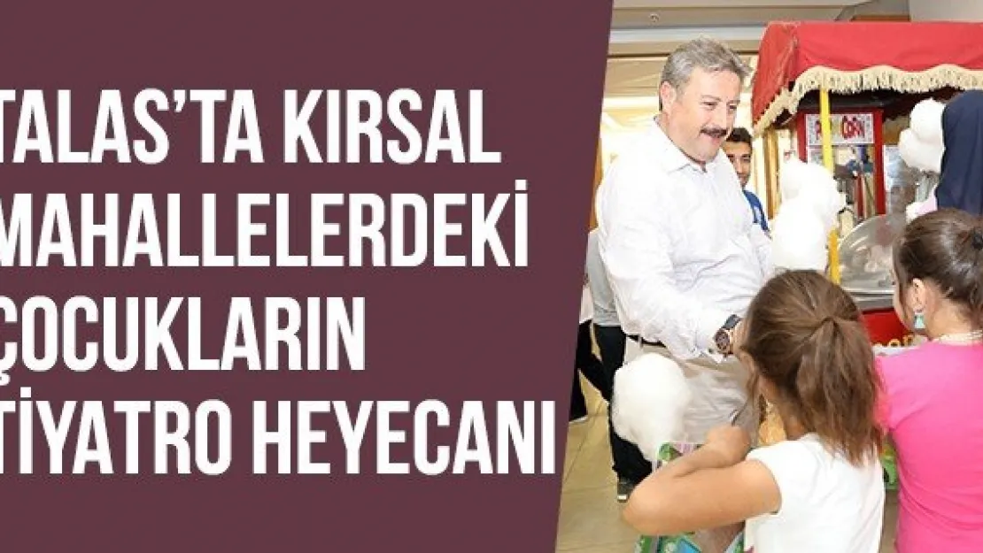 Talas'ta Kırsal Mahallelerdeki Çocukların Tiyatro Heyecanı