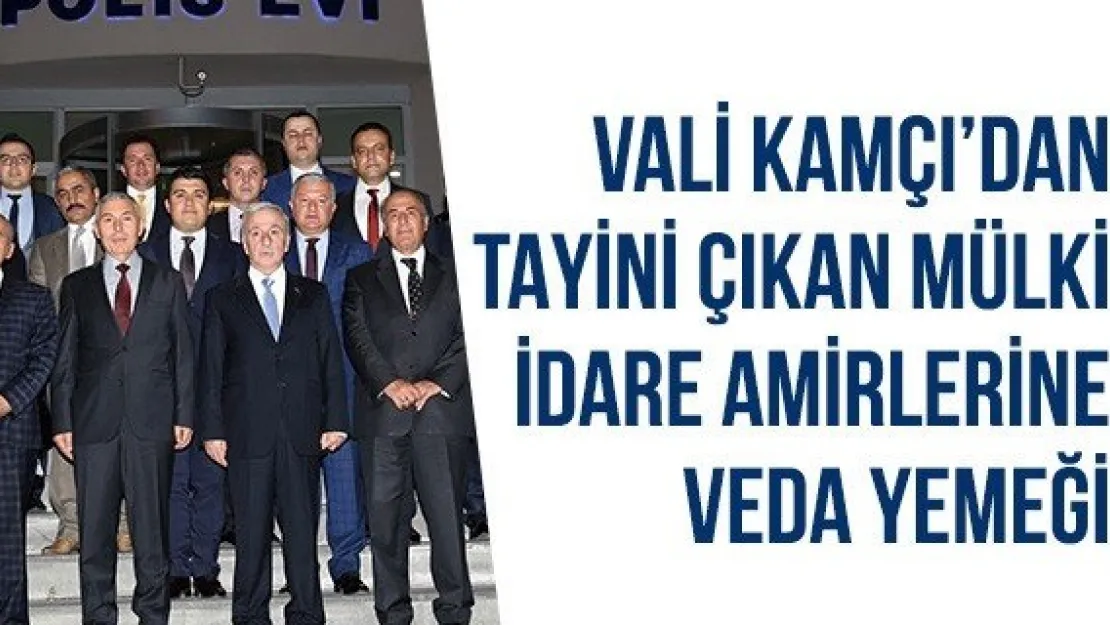 Vali Kamçı'dan tayini çıkan mülki idare amirlerine veda yemeği