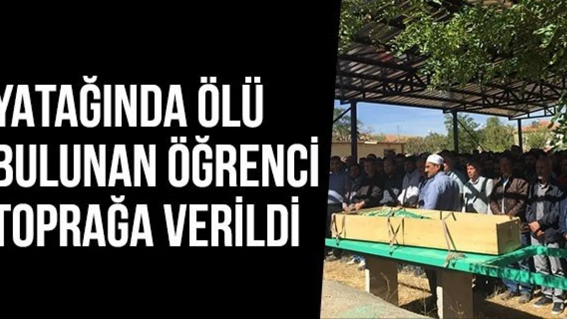 Yatağında Ölü Bulunan Öğrenci Toprağa Verildi