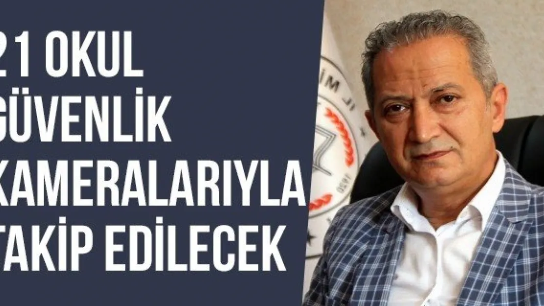 21 Okul Güvenlik Kameralarıyla Takip Edilecek