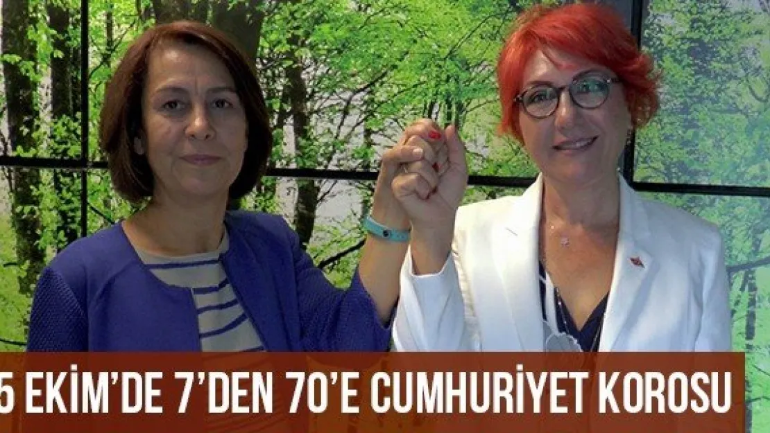 25 Ekim'de 7'den 70'e Cumhuriyet Korosu