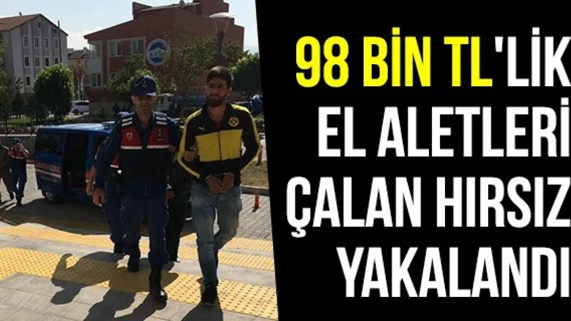 98 Bin TL'lik El Aletleri Çalan Hırsız Yakalandı