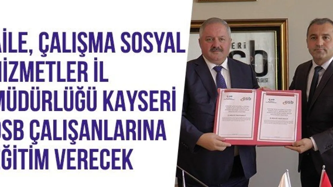 Aile, Çalışma Sosyal Hizmetler İl Müdürlüğü Kayseri OSB Çalışanlarına Eğitim Verecek