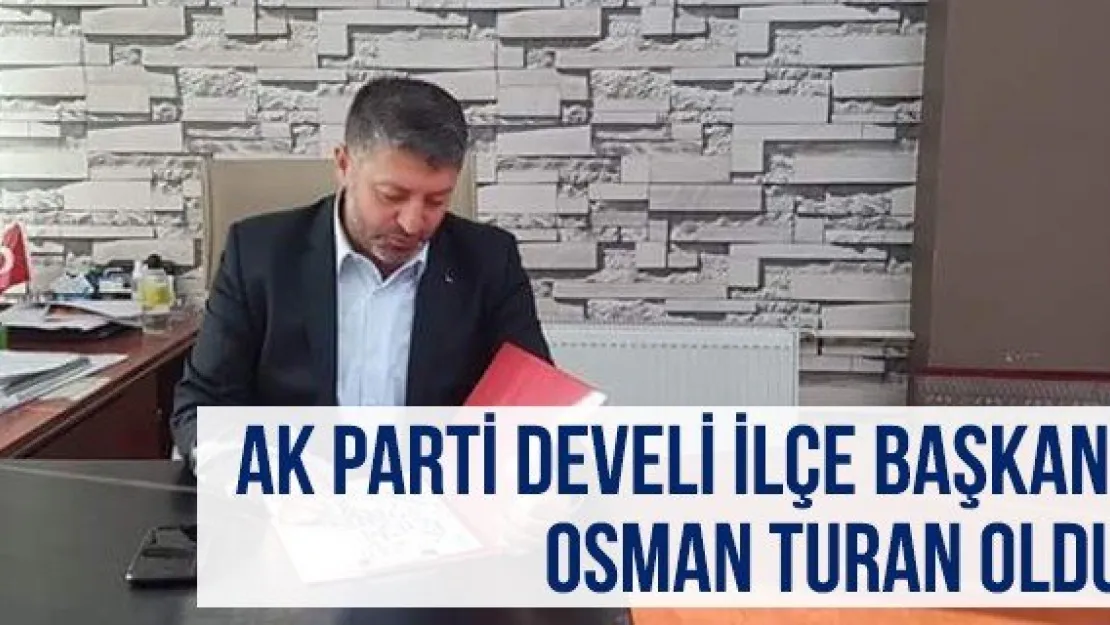 Ak Parti Develi İlçe Başkanı Osman Turan Oldu