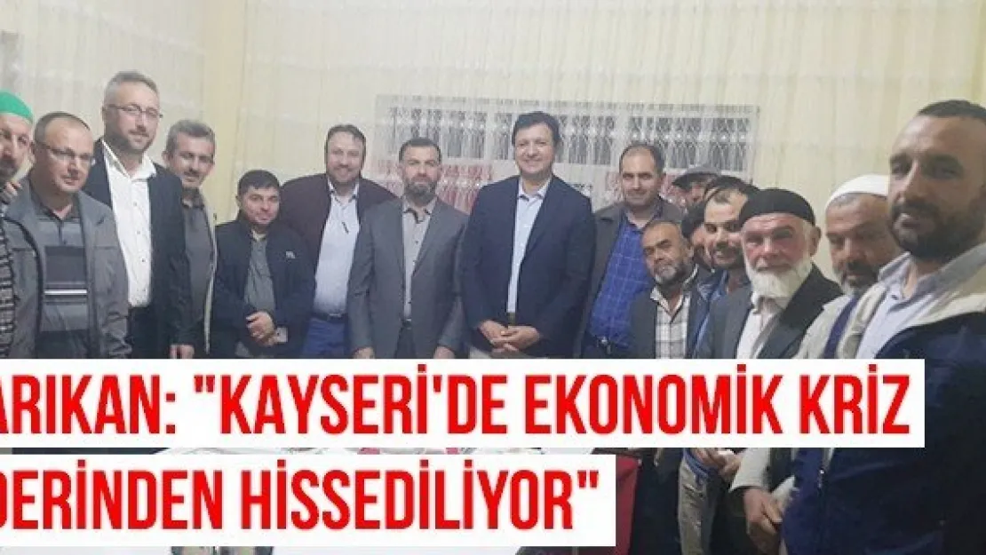 Arıkan: &quotKayseri'de ekonomik kriz derinden hissediliyor"