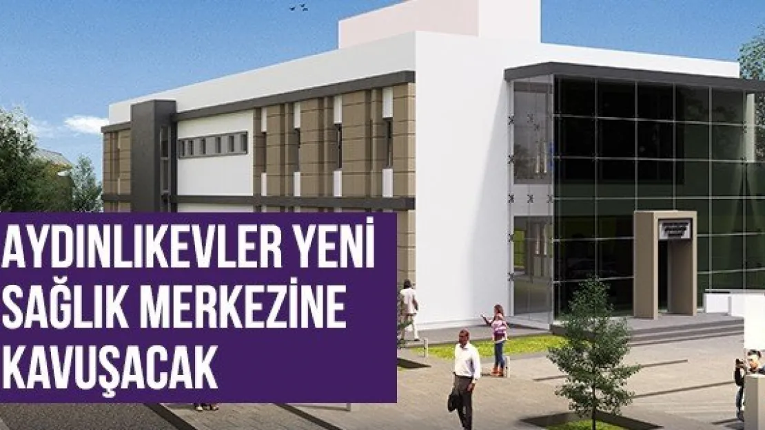 Aydınlıkevler Yeni Sağlık Merkezine Kavuşacak