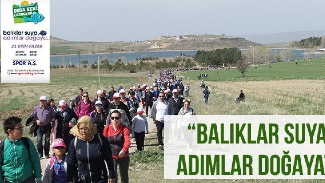 'Balıklar Suya, Adımlar Doğaya'