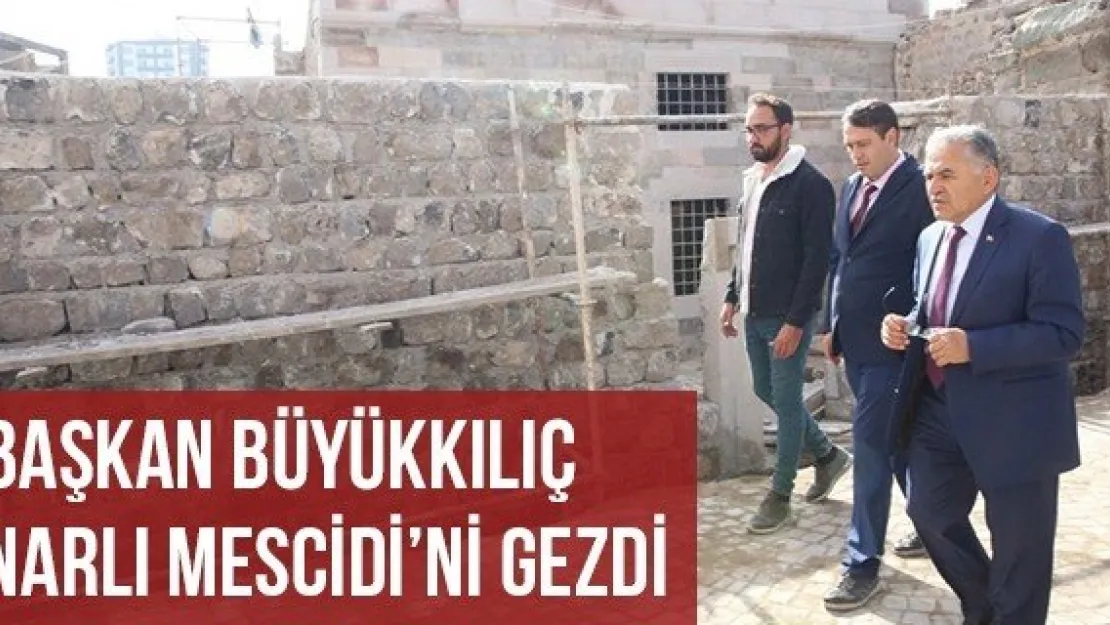 Başkan Büyükkılıç Narlı Mescidi'ni Gezdi