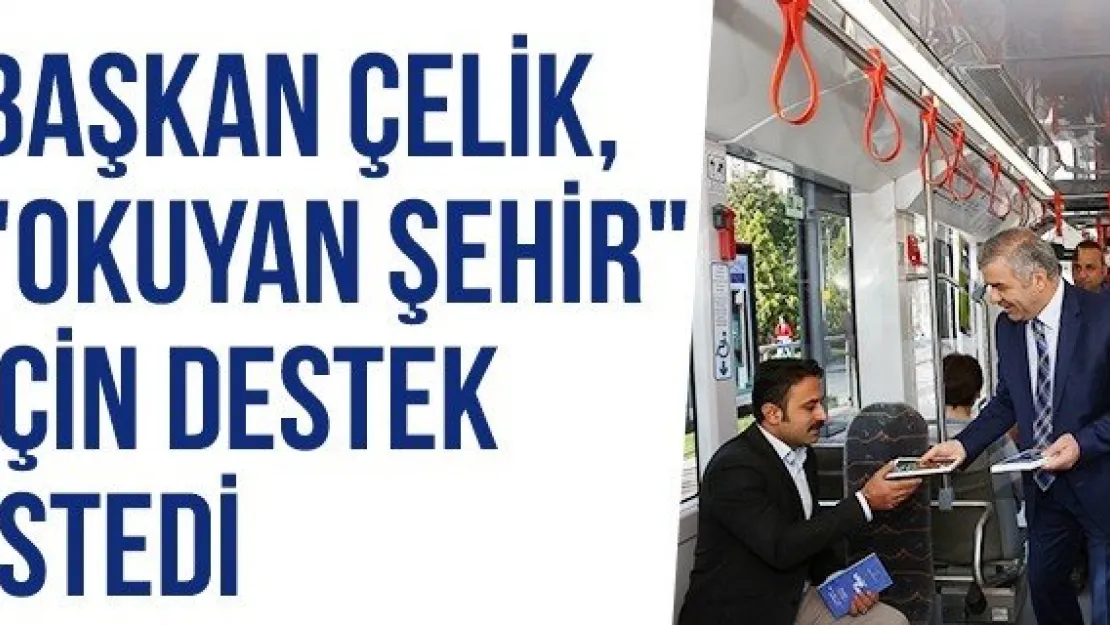 Başkan Çelik, &quotOkuyan Şehir" İçin Destek İstedi