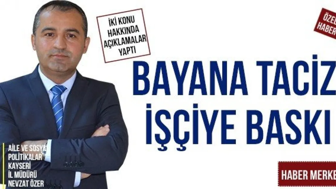 BAYANA TACİZ İŞÇİYE BASKI