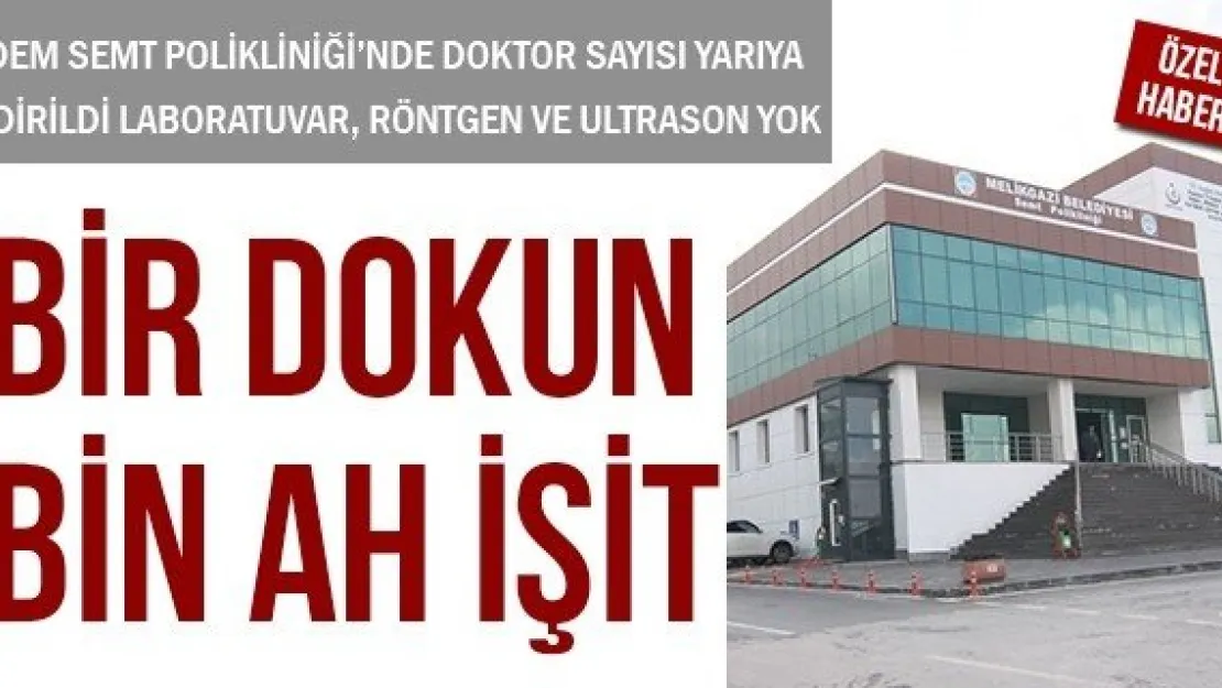 BİR DOKUN BİN AH İŞİT