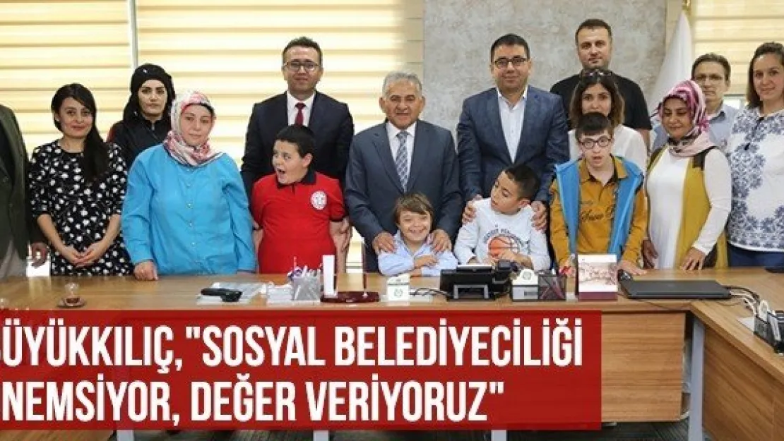 Büyükkılıç, &quotSosyal Belediyeciliği Önemsiyor, Değer Veriyoruz"