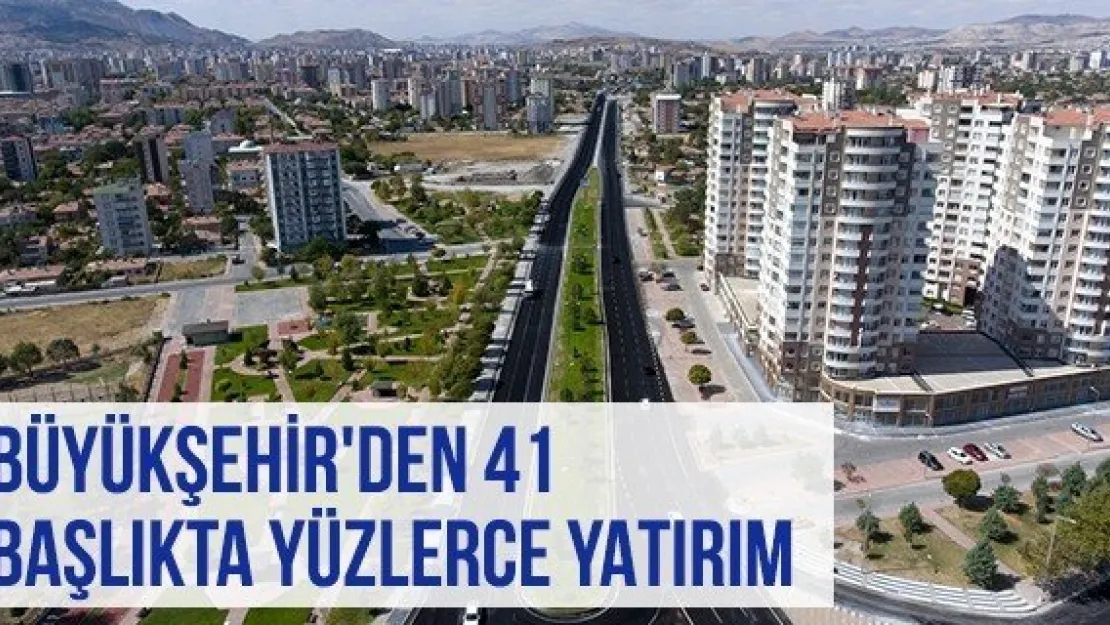 Büyükşehir'den 41 Başlıkta Yüzlerce Yatırım