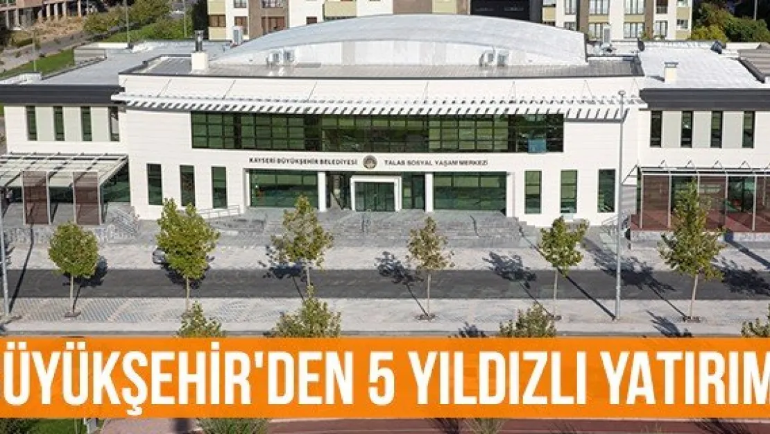Büyükşehir'den 5 Yıldızlı Yatırım