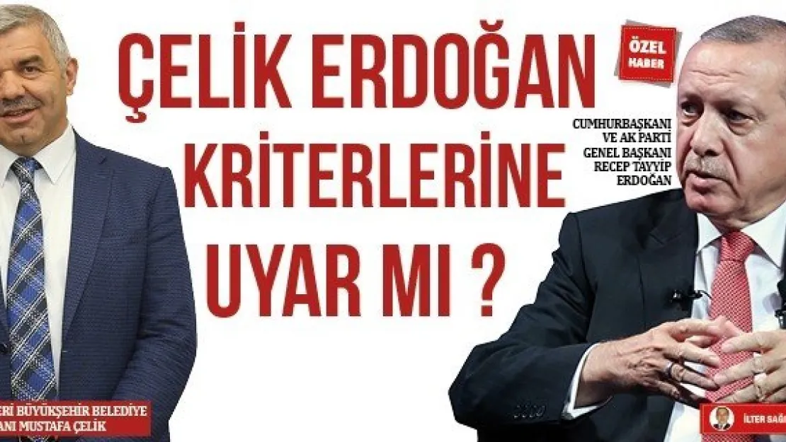 ÇELİK ERDOĞAN KRİTERLERİNE UYAR MI?