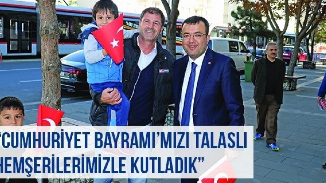 'Cumhuriyet Bayramı'mızı Talaslı Hemşerilerimizle Kutladık'