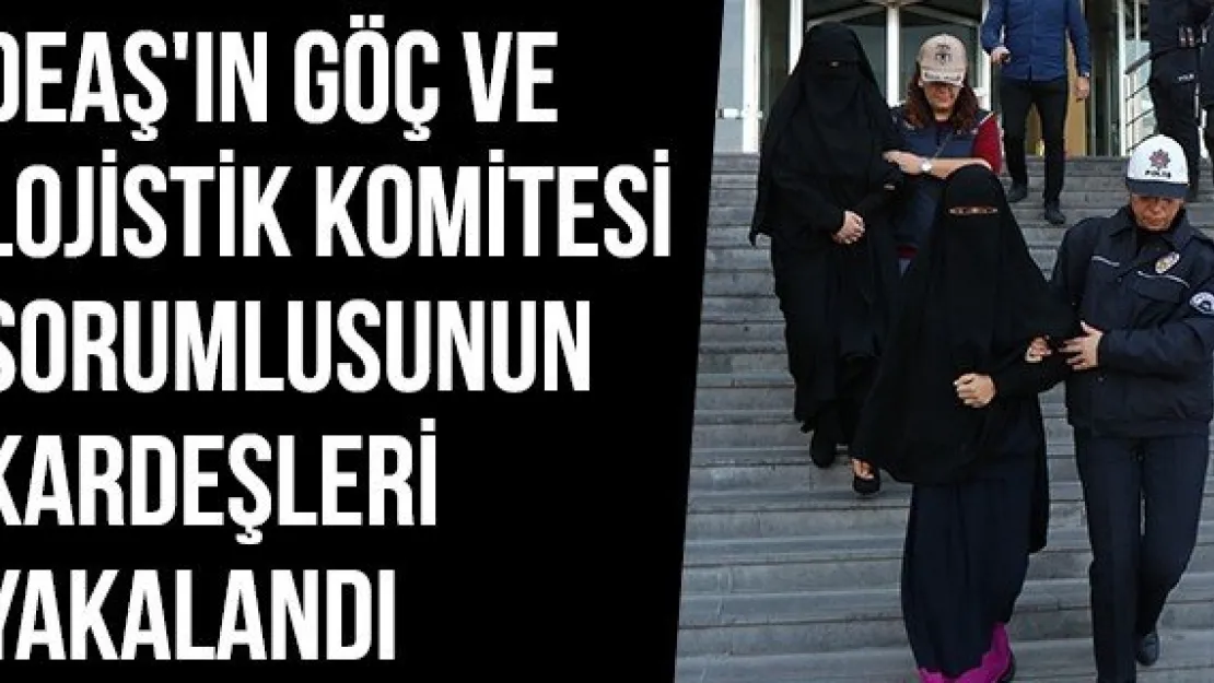 DEAŞ'ın Göç Ve Lojistik Komitesi Sorumlusunun Kardeşleri Yakalandı