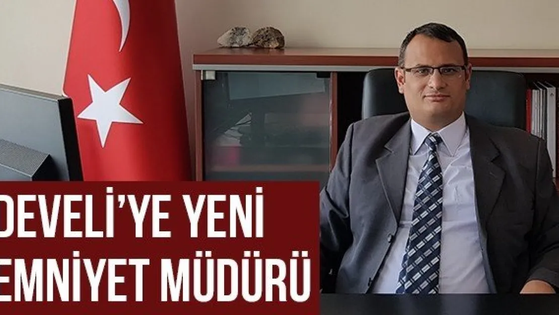 Develi'ye Yeni Emniyet Müdürü