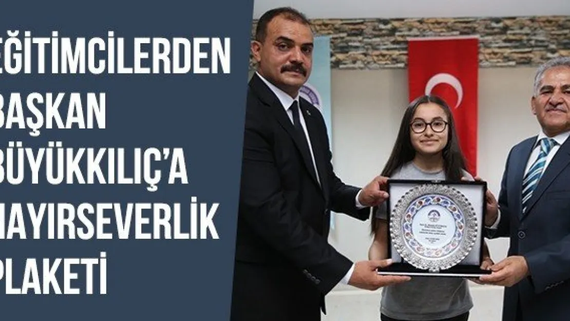 Eğitimcilerden Başkan Büyükkılıç'a Hayırseverlik Plaketi