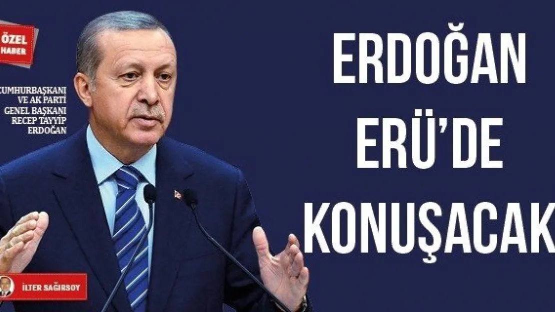 ERDOĞAN ERÜ'DE KONUŞACAK