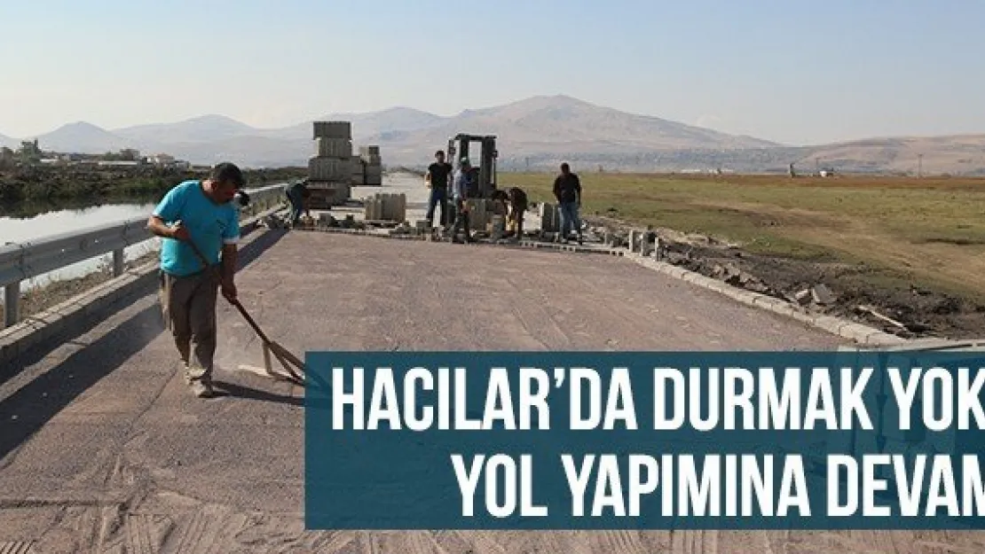 Hacılar'da Durmak Yok, Yol Yapımına Devam