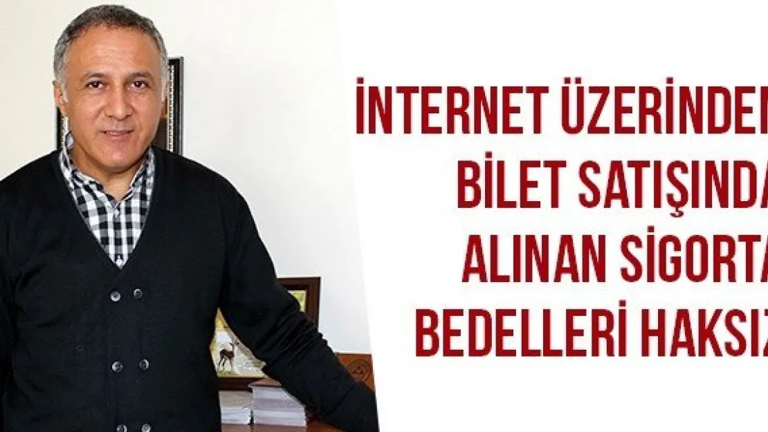 İnternet Üzerinden Bilet Satışında Alınan Sigorta Bedelleri Haksız