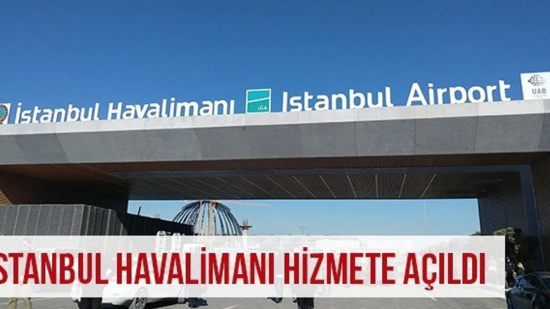 İstanbul Havalimanı Hizmete Açıldı