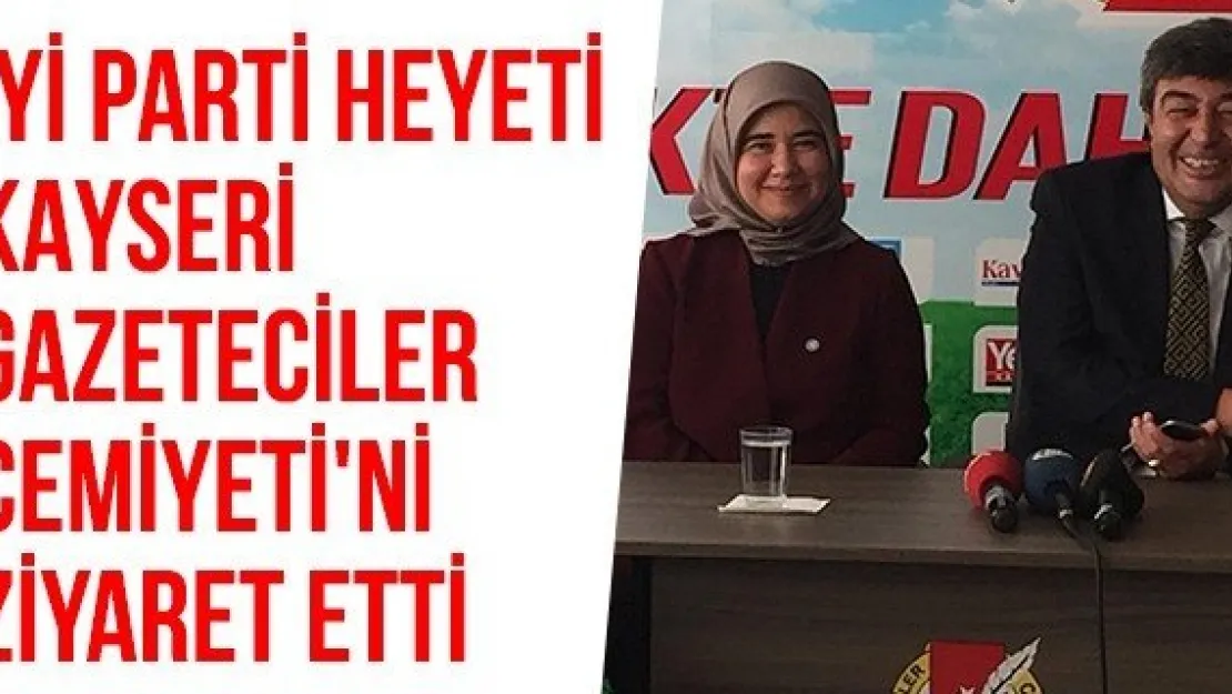 İYİ Parti Heyeti Kayseri Gazeteciler Cemiyeti'ni Ziyaret Etti