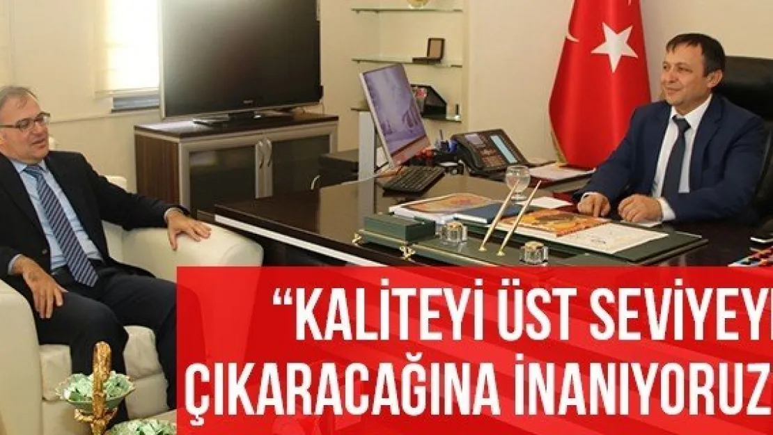 'Kaliteyi üst seviyeye çıkaracağına inanıyoruz'