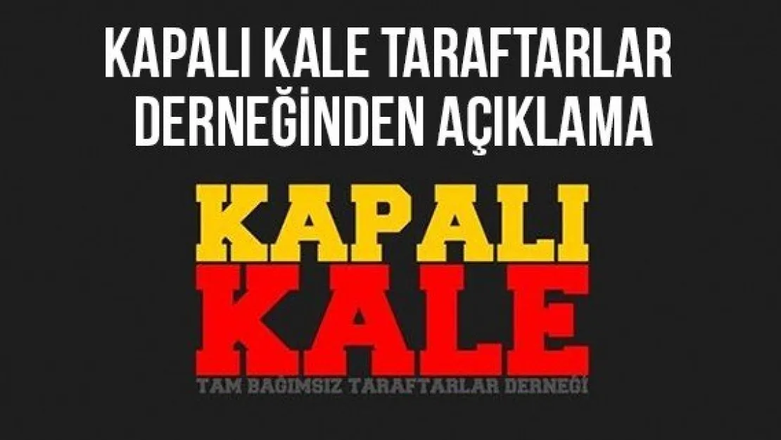 Kapalı Kale Taraftarlar Derneğinden Açıklama