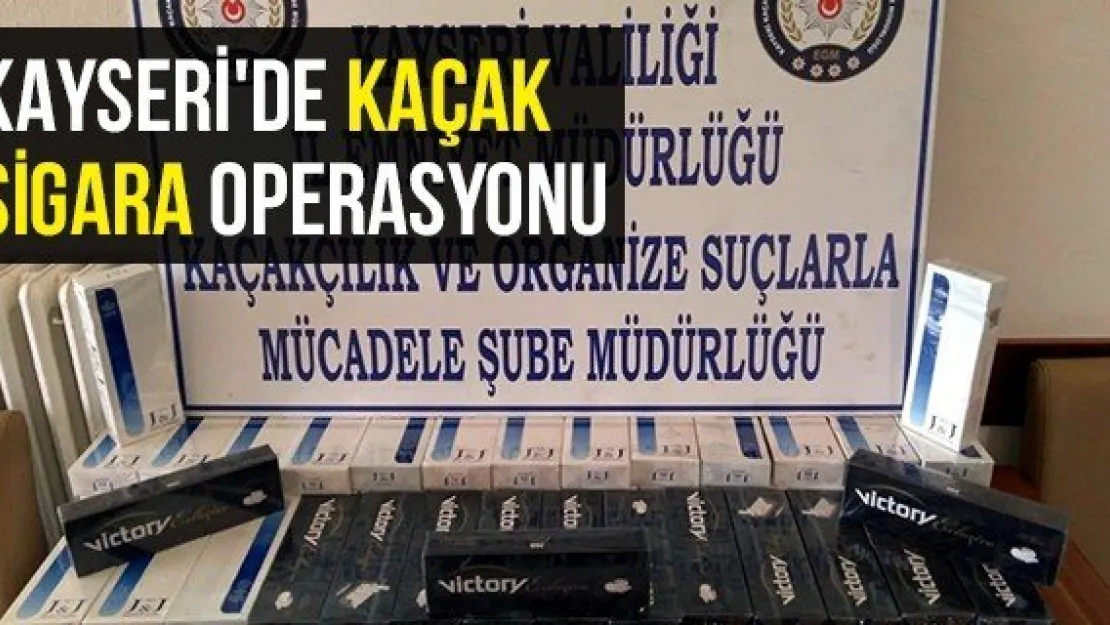 Kayseri'de Kaçak Sigara Operasyonu