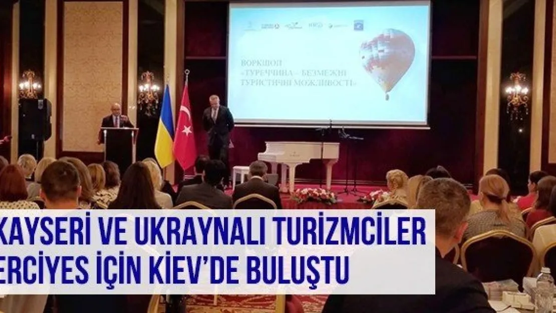 Kayseri Ve Ukraynalı Turizmciler Erciyes İçin Kiev'de Buluştu