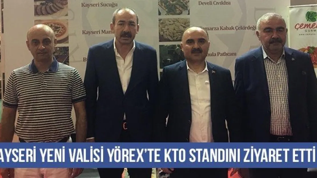 Kayseri Yeni Valisi YÖREX'te KTO Standını Ziyaret Etti