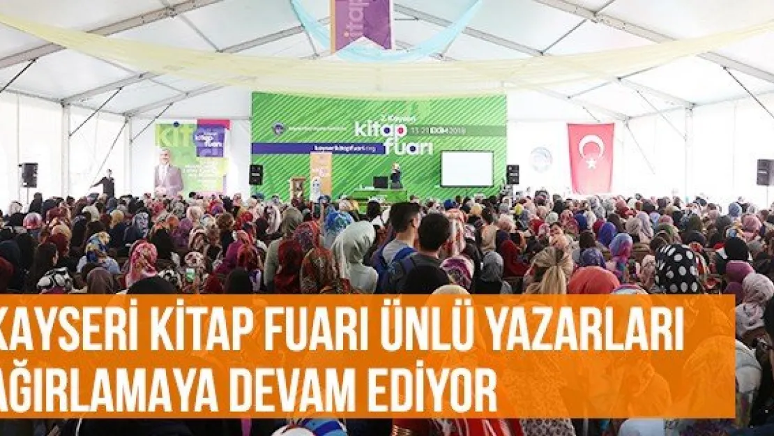 Kayseri Kitap Fuarı Ünlü Yazarları Ağırlamaya Devam Ediyor