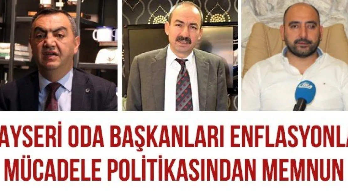 Kayseri Oda Başkanları Enflasyonla Mücadele Politikasından Memnun