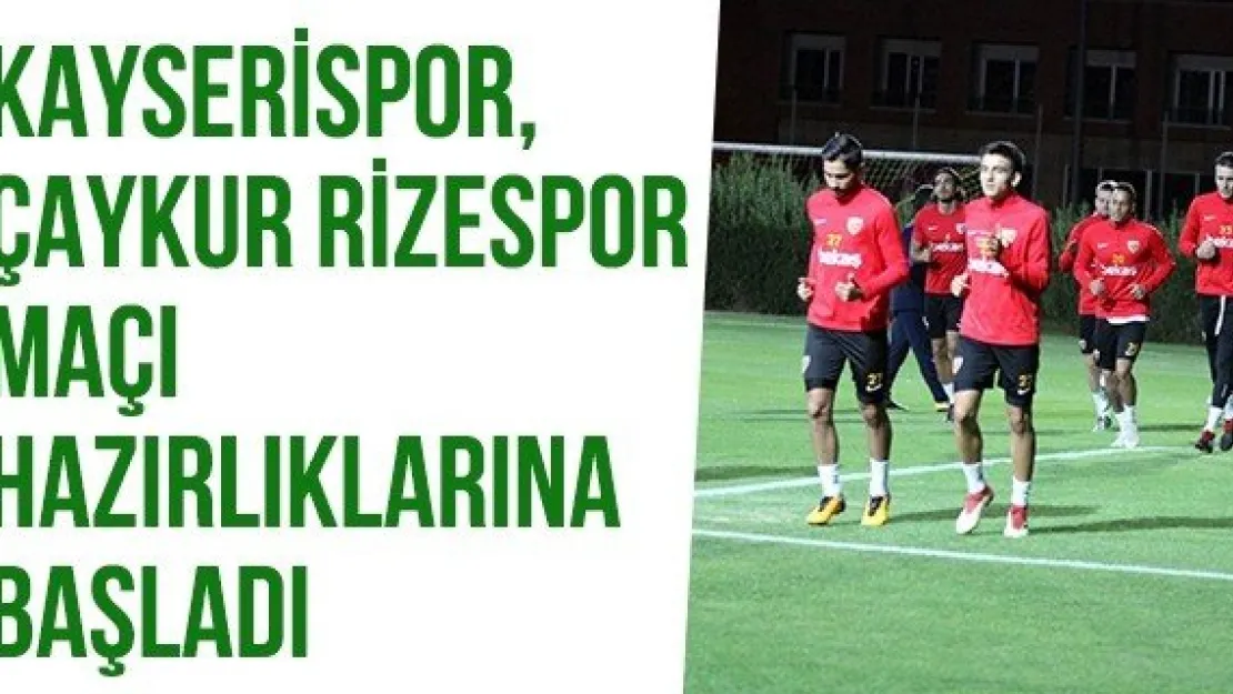 Kayserispor, Çaykur Rizespor Maçı Hazırlıklarına Başladı