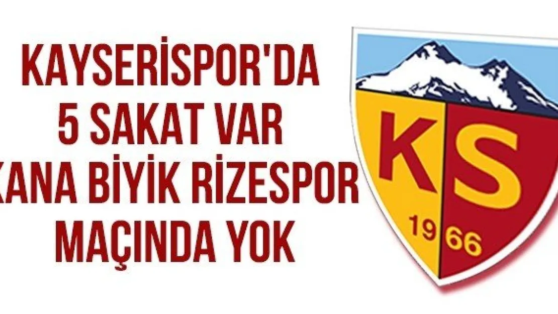 Kayserispor'da 5 Sakat Var Kana Biyik Rizespor Maçında Yok