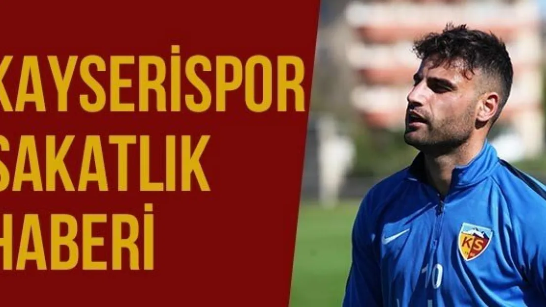 Kayserispor Sakatlık Haberi