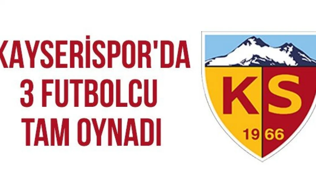 Kayserispor'da 3 Futbolcu Tam Oynadı