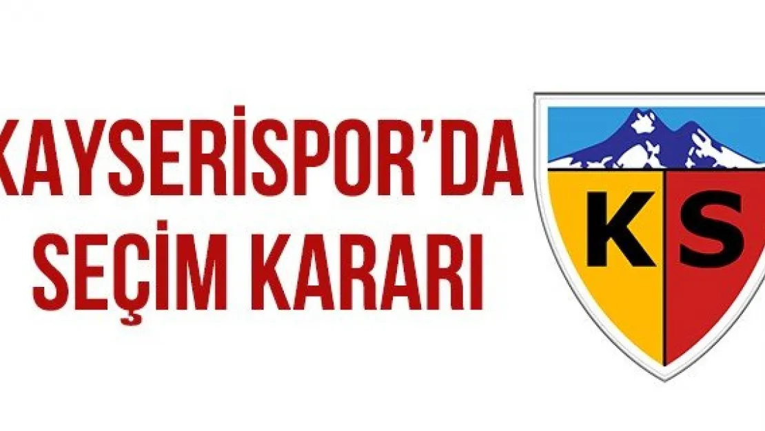 Kayserispor'da Seçim Kararı