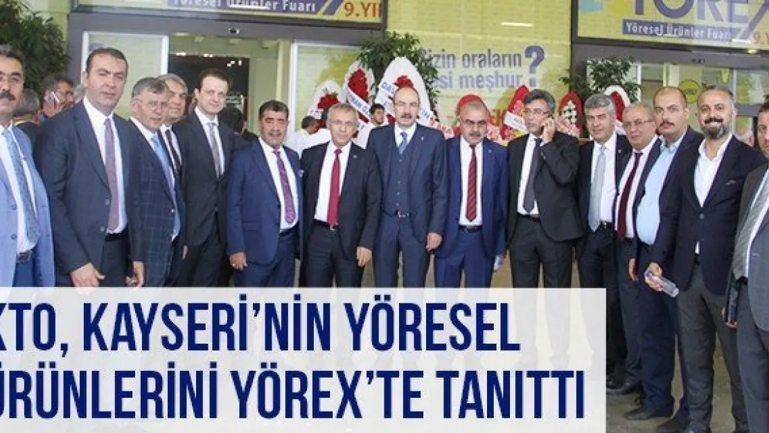 KTO, Kayseri'nin Yöresel Ürünlerini YÖREX'te Tanıttı