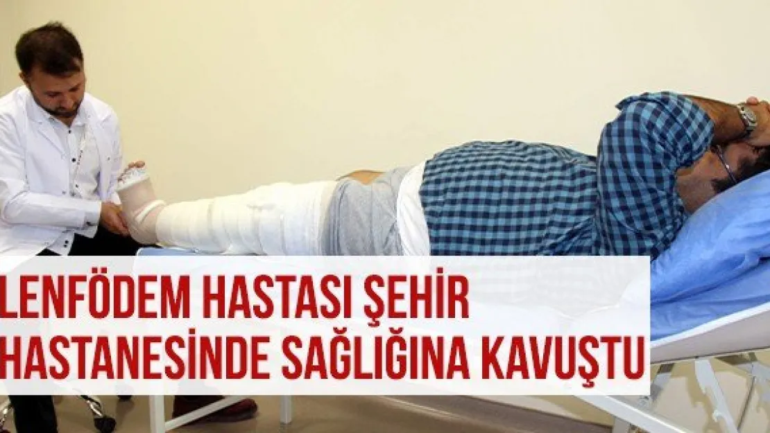 Lenfödem Hastası Şehir Hastanesinde Sağlığına Kavuştu